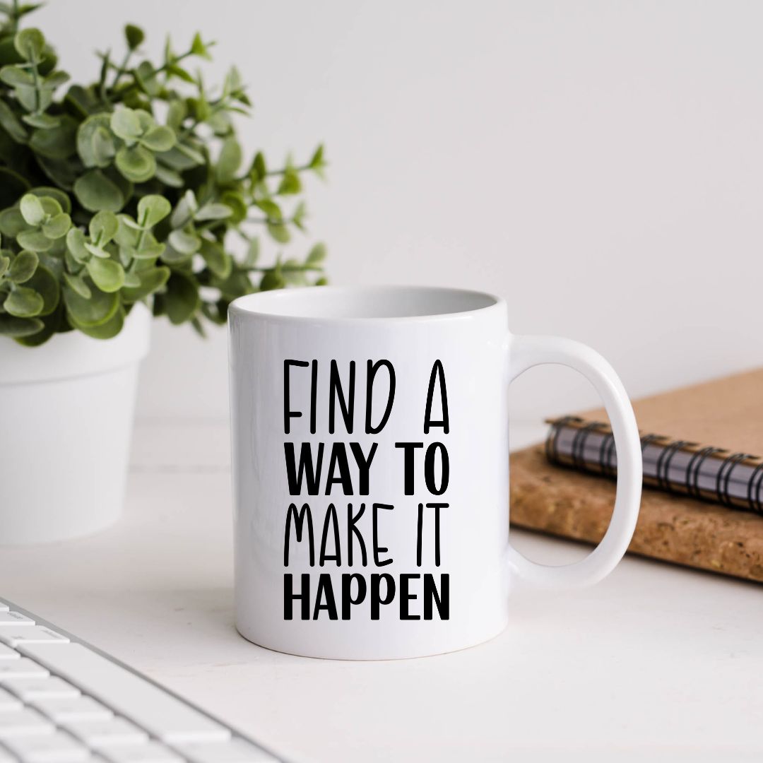 Find A Way To Make It Happen Inspirational Coffee Mug