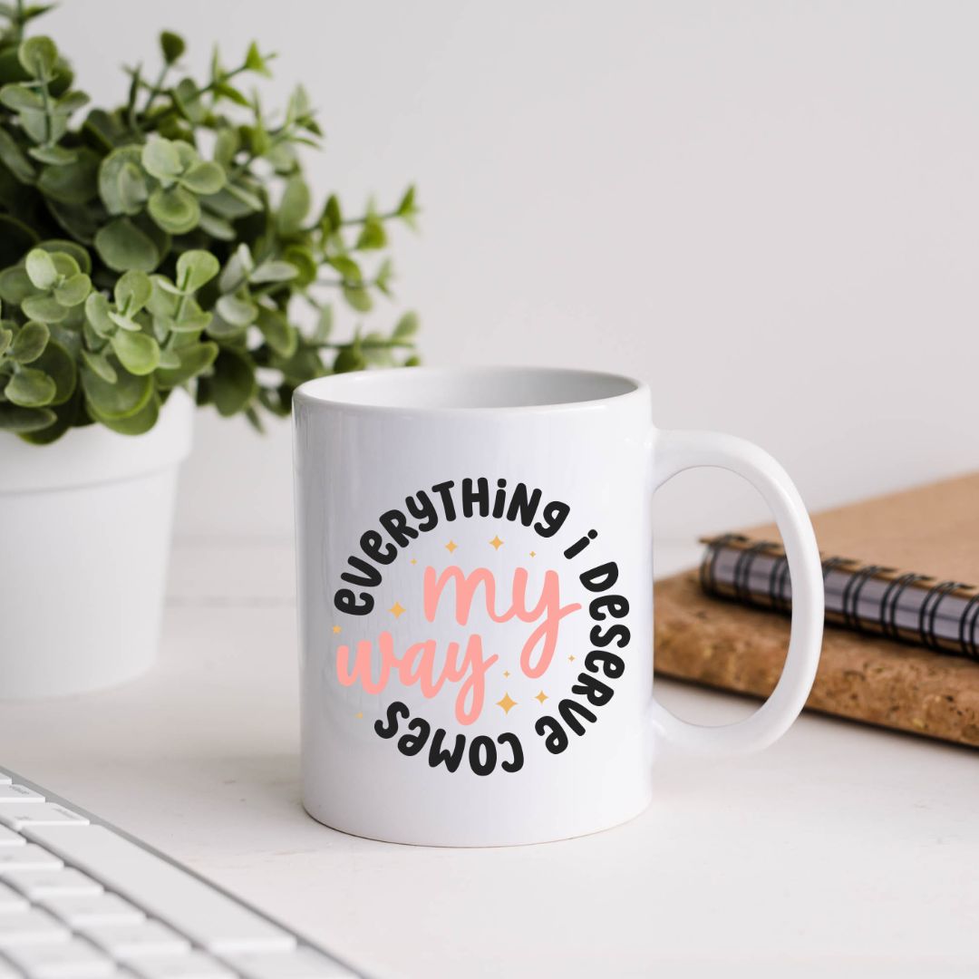 Everything I Deserve Comes My Way Inspirational Coffee Mug