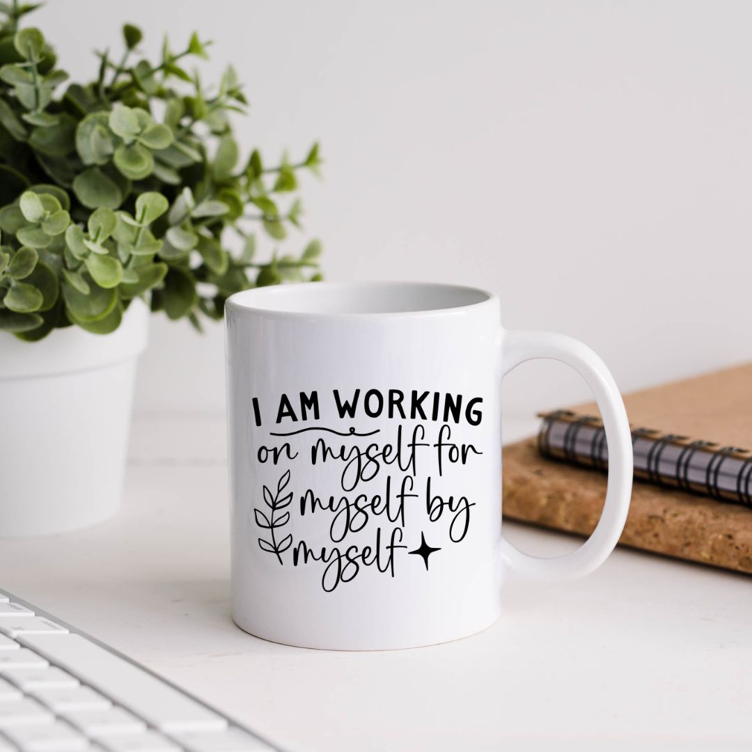 I Am Working On Myself For Myself By Myself Inspirational Coffee Mug