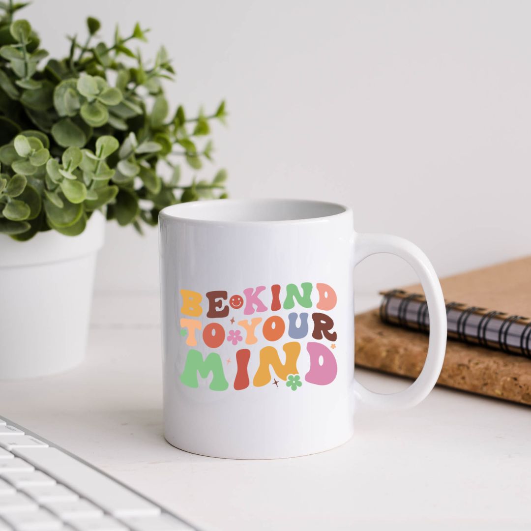 Be Kind To Your Mind Inspirational Coffee Mug