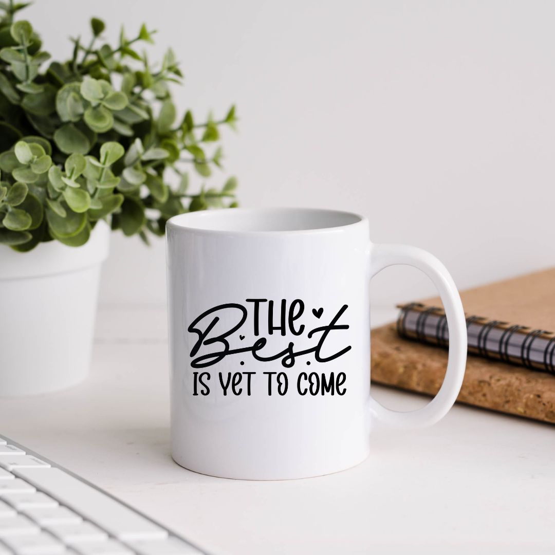 The Best Is Yet To Come Inspirational Coffee Mug