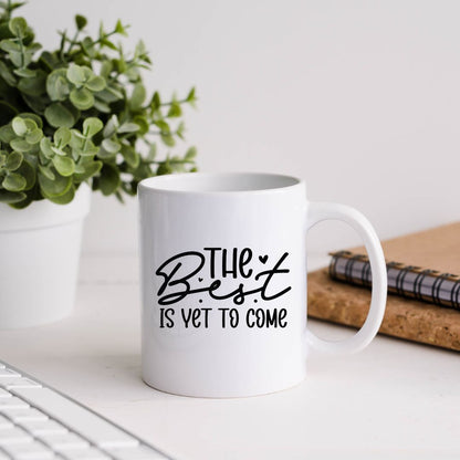 The Best Is Yet To Come Inspirational Coffee Mug