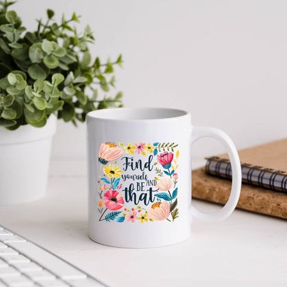Find Yourself And Be That Floral Inspirational Coffee Mug
