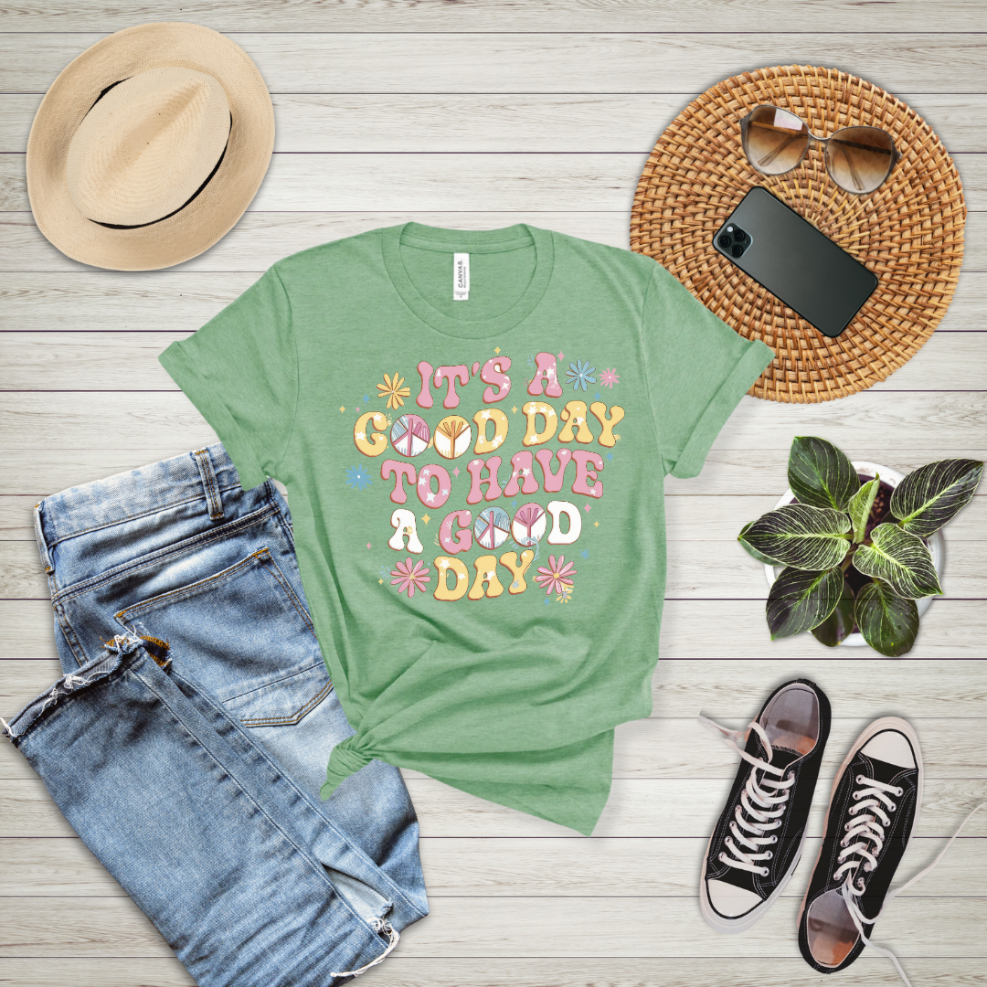 It's A Good Day To Have A Good Day T-Shirt