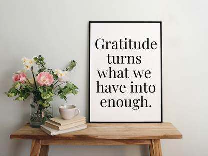 Gratitude Turns What We Have Into Enough Framed Poster