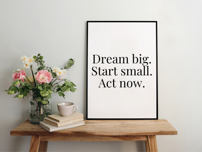 Dream Big Start Small Act Now Framed Poster
