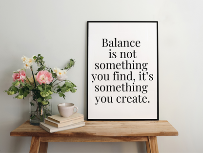 Balance Is Not Something You Find It's Something You Create Framed Poster