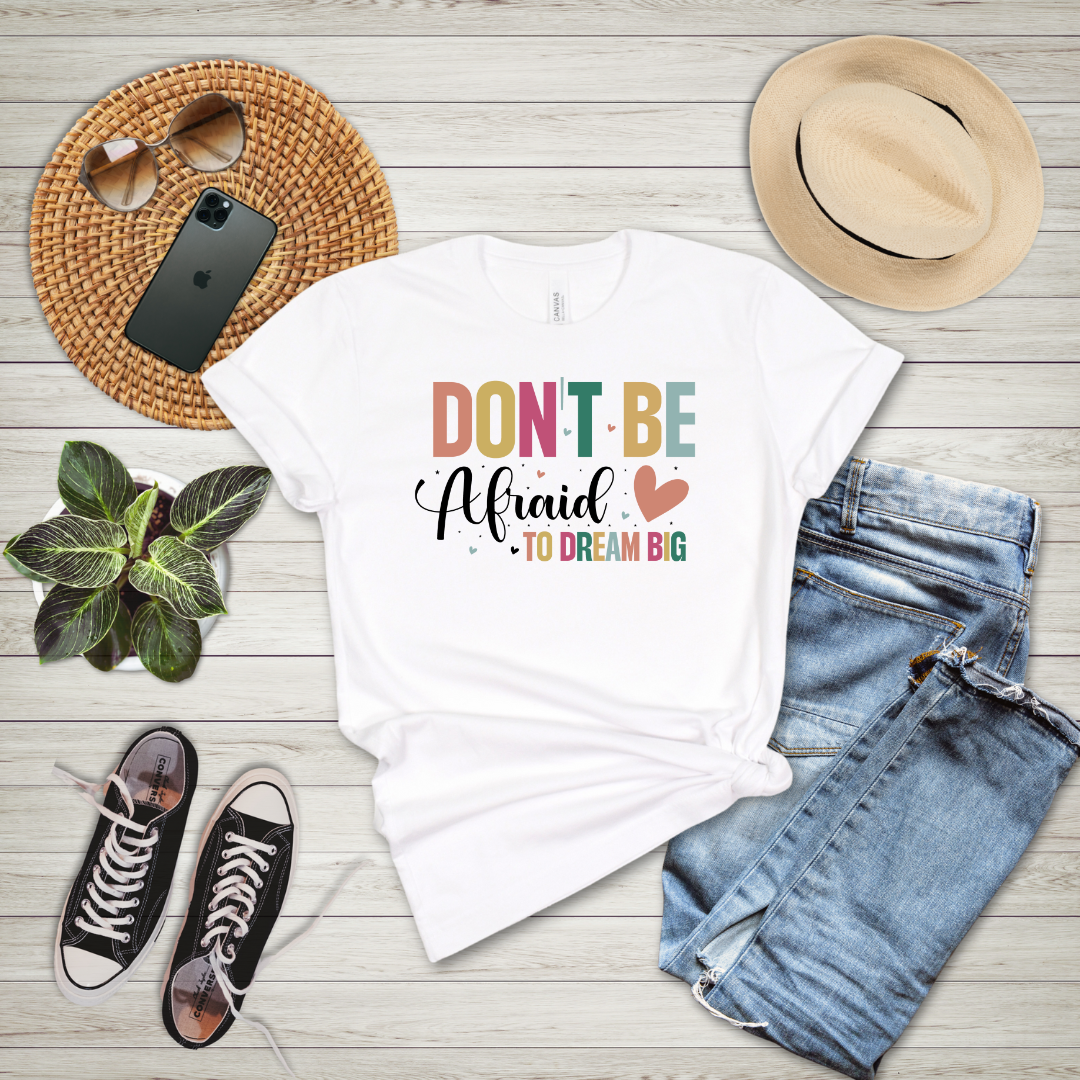 Don't Be Afraid To Dream Big T-Shirt